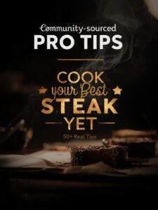 Community-Sourced Steak Tips: Cook Your Best Steak Yet | 50+ Real Tips